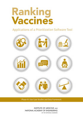 Ranking Vaccines -  National Academy of Engineering,  Institute of Medicine,  Board on Global Health,  Board on Population Health and Public Health Practice, Phase III Committee on Identifying and Prioritizing New Preventive Vaccines for Development