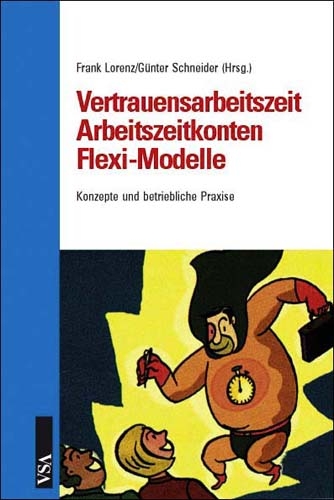 Vertrauensarbeitszeit, Arbeitszeitkonten, Flexi-Modelle - Frank Lorenz, G&uuml;nter Schneider