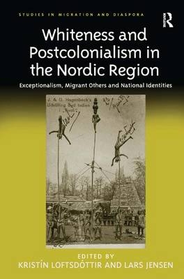 Whiteness and Postcolonialism in the Nordic Region -  Lars Jensen,  Kristin Loftsdottir