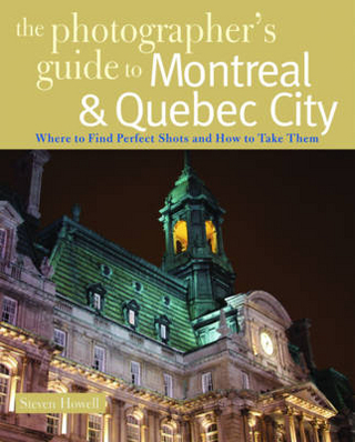 The Photographer's Guide to Montreal & Quebec City