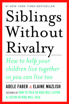 Siblings Without Rivalry - Adele Faber, Elaine Mazlish