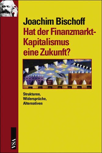 Zukunft des Finanzmarkt-Kapitalismus - Joachim Bischoff