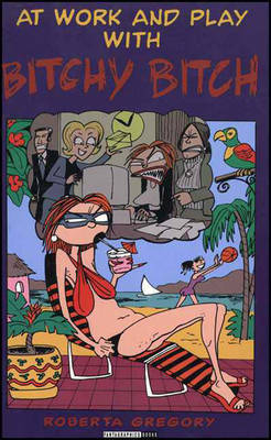 At Work And Play With Bitchy Bitch - Roberta Gregory