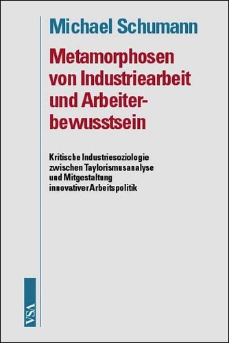Metamorphosen von Industriearbeit und Arbeiterbewusstsein - Michael Schumann
