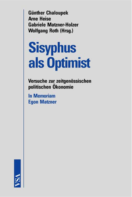 Sisyphus als Optimist - G&uuml;nther Chaloupek, Arne Heise, Gabriele Matzner-Holzer, Wolfgang Roth