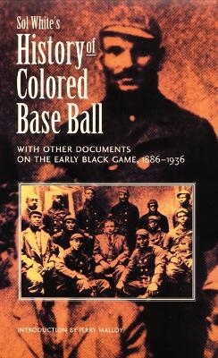 Sol White's History of Colored Baseball with Other Documents on the Early Black Game, 1886&ndash;1936 - Sol White