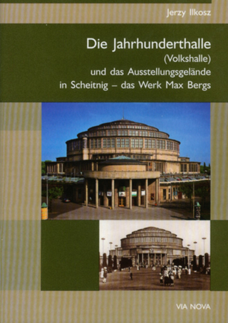 Die Jahrhunderthalle in Breslau und das Ausstellungsgelände in Scheitnig - das Werk Max Bergs
