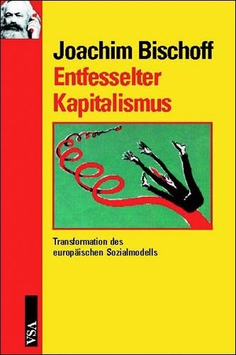 Entfesselter Kapitalismus - Joachim Bischoff