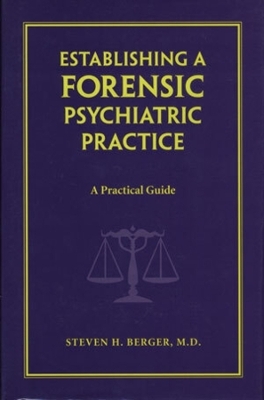Establishing a Forensic Psychiatric Practice - Steven H. Berger