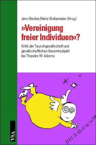 Vereinigung freier Individuen - Jens Becker, Heinz Brakemeier, Hans G Backhaus, Hansgeorg Conert, Alex Demirovic, Christoph G&ouml;rg, Michael Hintz, Michael R Kr&auml;tke, Thomas Z&ouml;ller
