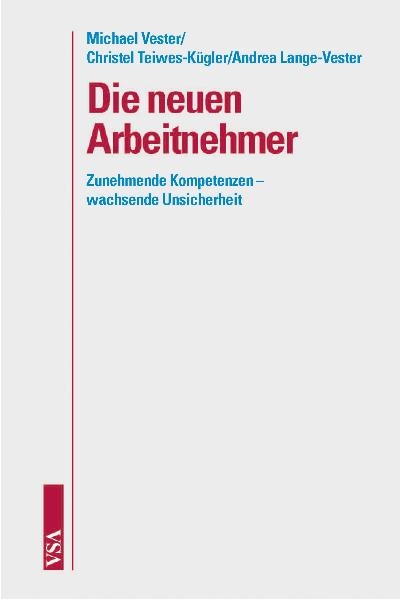 Die neuen Arbeitnehmer - Michael Vester, Christel Teiwes-K&uuml;gler, Andrea Lange-Vester