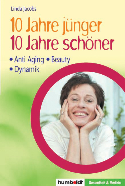 10 Jahre j&uuml;nger, 10 Jahre sch&ouml;ner - Linda Jacobs