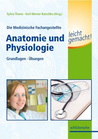 Die Medizinische Fachangestellte - Anatomie und Physiologie leicht gemacht!