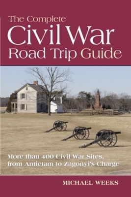 The Complete Civil War Road Trip Guide - Michael Weeks