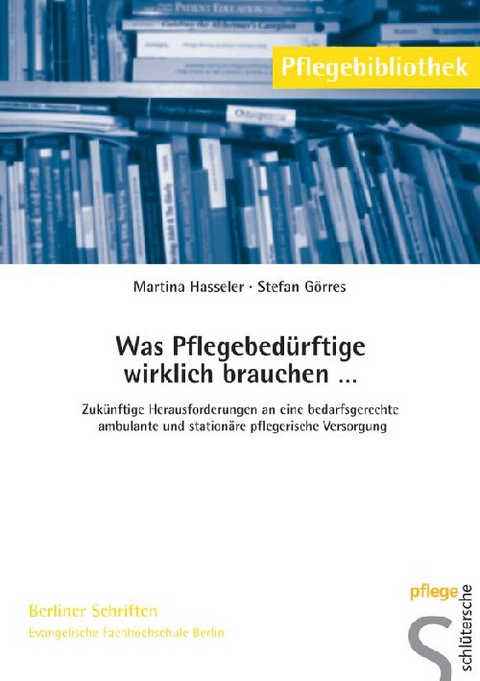 Was Pflegebed&uuml;rftige wirklich brauchen . . . - Prof. Dr. Martina Hasseler, Stefan G&ouml;rres