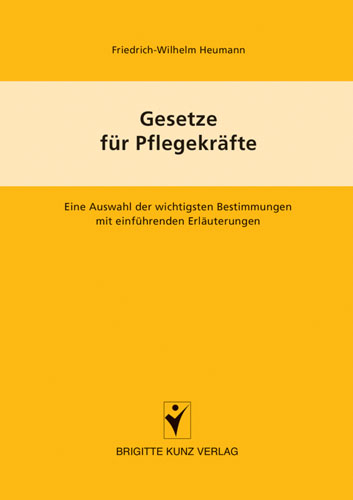 Gesetze f&uuml;r Pflegekr&auml;fte - Friedrich W Heumann