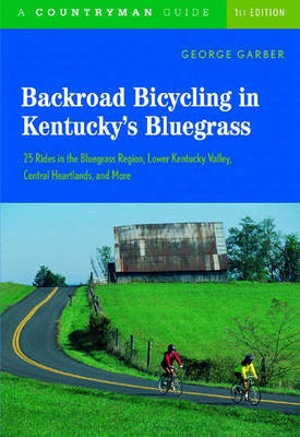 Backroad Bicycling in Kentucky's Bluegrass: 25 Rides in the Bluegrass Region Lower Kentucky Valley, Central Heartlands, and More