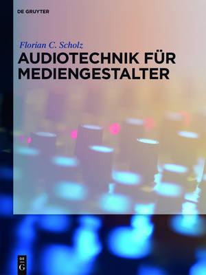 Audiotechnik f&uuml;r Mediengestalter - Florian C. Scholz