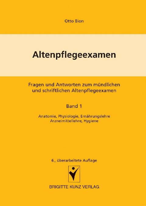 Altenpflegeexamen - Fragen und Antworten zum m&uuml;ndlichen und schriftlichen Altenpflegeexamen - Winfried Kunz