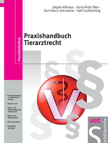 Praxishandbuch Tierarztrecht - Jürgen Althaus, Hans P Ries, Karl H Schnieder, Ralf Grossbölting