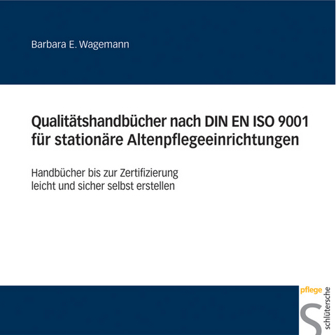 Qualit&auml;tshandb&uuml;cher nach DIN EN ISO 9001 f&uuml;r station&auml;re Altenpflegeeinrichtungen - Barbara E Wagemann