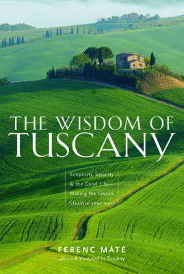 The Wisdom of Tuscany - Ferenc M&aacute;t&eacute;