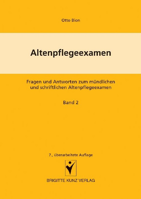 Altenpflegeexamen Fragen und Antworten zum m&uuml;ndlichen und schriftlichen Altenpflegeexamen - Winfried Kunz