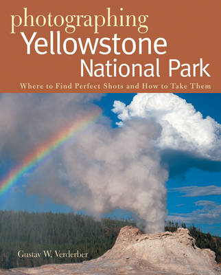 Photographing Yellowstone National Park - Gustav W. Verderber