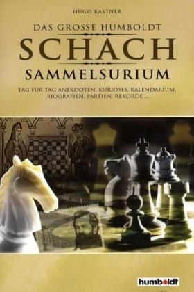 Der grosse Humboldt Schach Sammelsurium - Hugo Kastner