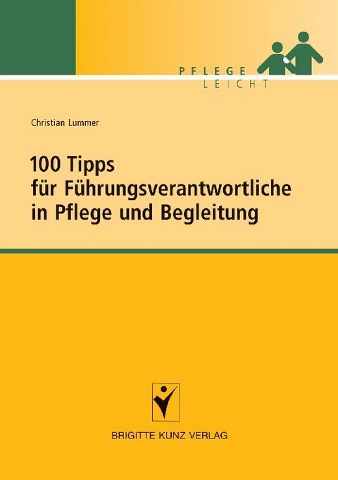 100 Tipps f&uuml;r F&uuml;hrungsverantwortliche in Pflege und Begleitung - Christian Lummer