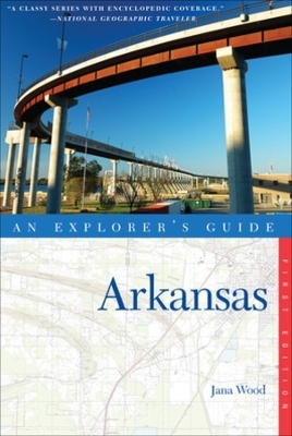 Explorer's Guide Arkansas - Jana Wood