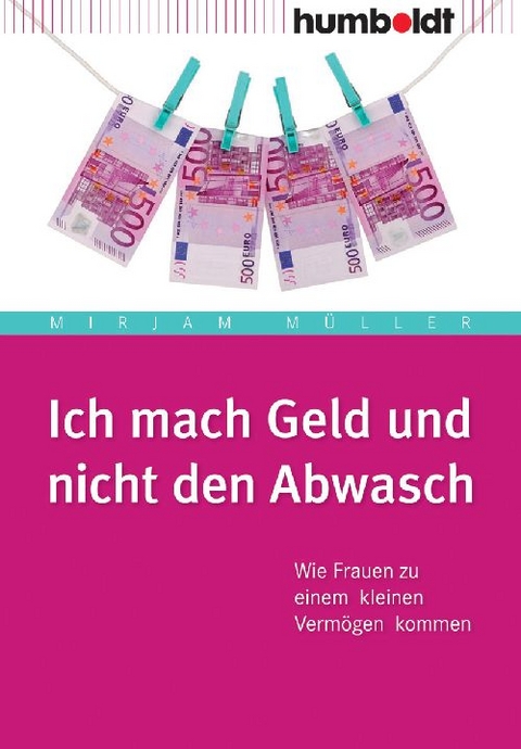 Ich mach Geld und nicht den Abwasch - Mirjam M&uuml;ller