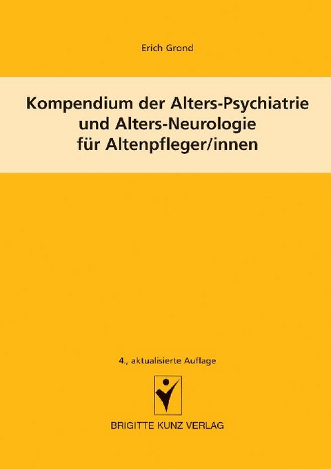 Kompendium der Alters-Psychiatrie und Alters-Neurologie f&uuml;r Altenpfleger/innen - Erich Grond