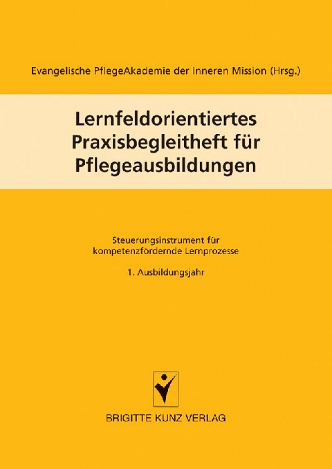 Lernfeldorientiertes Praxisbegleitheft f&uuml;r Pflegeausbildungen
