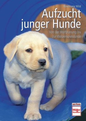 Aufzucht junger Hunde - Rosemarie Wild