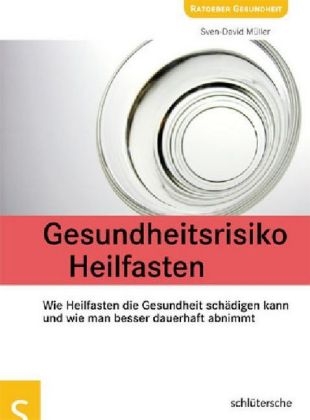 Gesundheitsrisiko Heilfasten - Sven-David M&uuml;ller