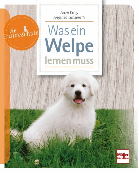 Was ein Welpe lernen muss - Petra Krivy, Angelika Lanzerath