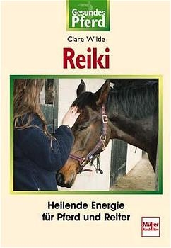 Reiki - Heilende Energie f&uuml;r Pferd und Reiter - Clare Wilde