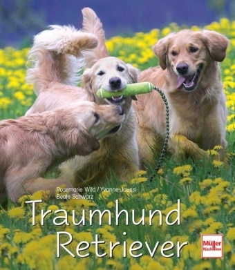 Traumhund Retriever - Rosemarie Wild, Yvonne Jaussi, Beate Schwarz