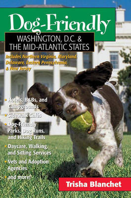 Dog-Friendly Washington, D.C. & the Mid-Atlantic States - Trisha Blanchet
