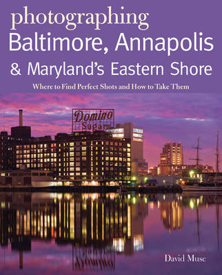 Photographing Baltimore, Annapolis & Maryland - David Muse