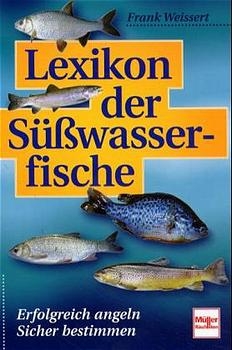 Lexikon der S&uuml;sswasserfische - Frank Weissert