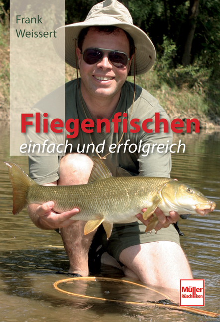 Fliegenfischen - einfach und erfolgreich - Frank Weissert