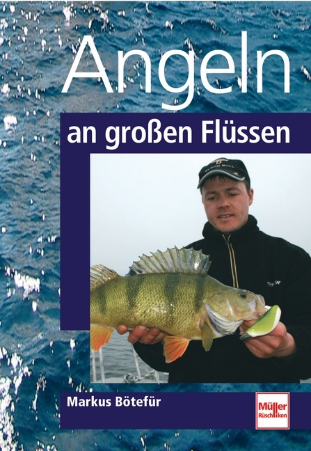 Angeln an gro&szlig;en Fl&uuml;ssen - Markus B&ouml;tef&uuml;r