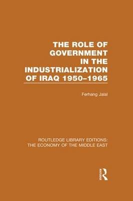Role of Government in the Industrialization of Iraq 1950-1965 (RLE Economy of Middle East)