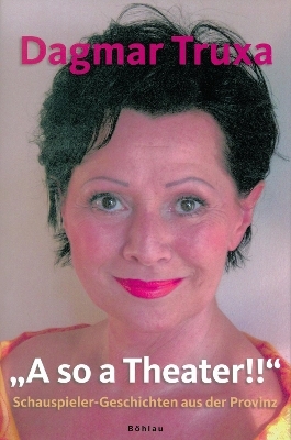 &raquo;A so a Theater!!&laquo; - Dagmar Truxa