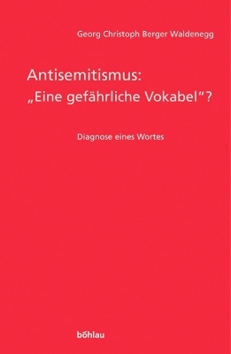 Antisemitismus: "eine gef&auml;hrliche Vokabel?" - Georg Christoph Berger Waldenegg