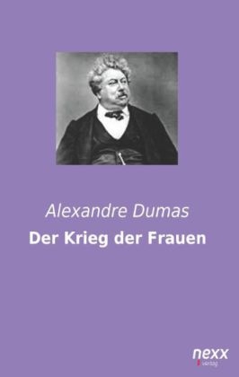 Der Krieg der Frauen - Alexandre Dumas  der &Auml;ltere