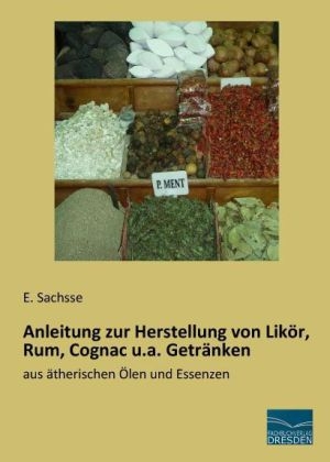 Anleitung zur Herstellung von Lik&ouml;r, Rum, Cognac u.a. Getr&auml;nken - 