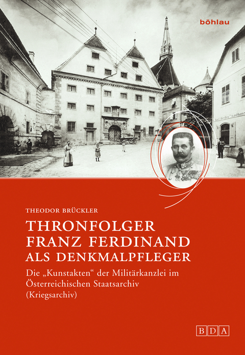 Thronfolger Franz Ferdinand als Denkmalpfleger - Theodor Br&uuml;ckler